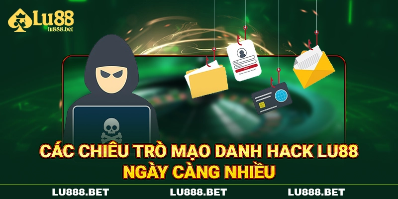 Các chiêu trò mạo danh hack LU88 ngày càng nhiều Các chiêu trò mạo danh hack LU88 ngày càng nhiều