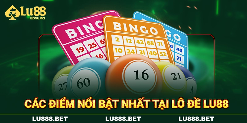 Các điểm nổi bật nhất tại lô đề Lu88 Các điểm nổi bật nhất tại lô đề Lu88