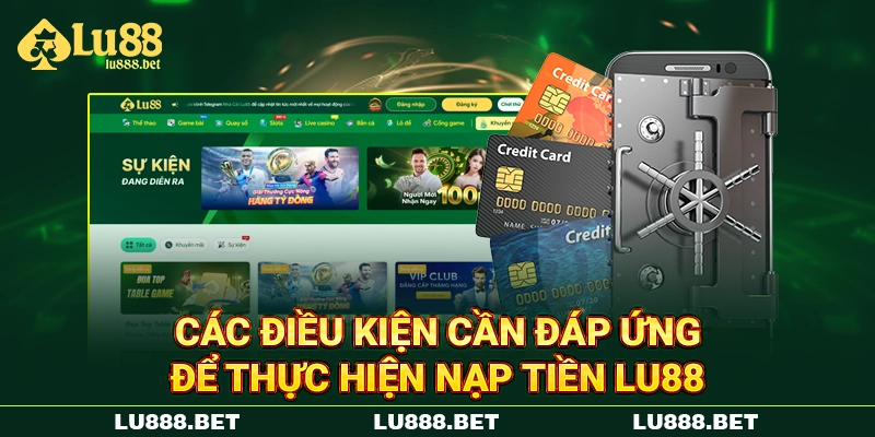 Các điều kiện cần đáp ứng để thực hiện nạp tiền LU88 Các điều kiện cần đáp ứng để thực hiện nạp tiền LU88