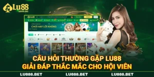 Câu Hỏi Thường Gặp LU88 - Giải Đáp Thắc Mắc Cho Hội Viên