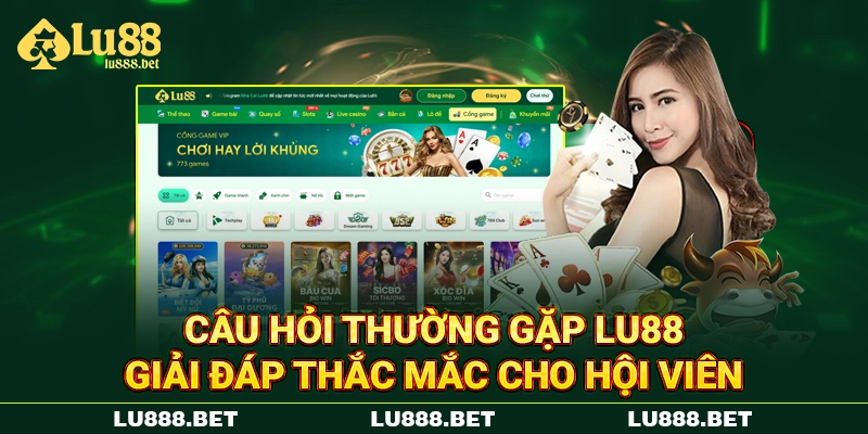 Câu Hỏi Thường Gặp LU88 - Giải Đáp Thắc Mắc Cho Hội Viên