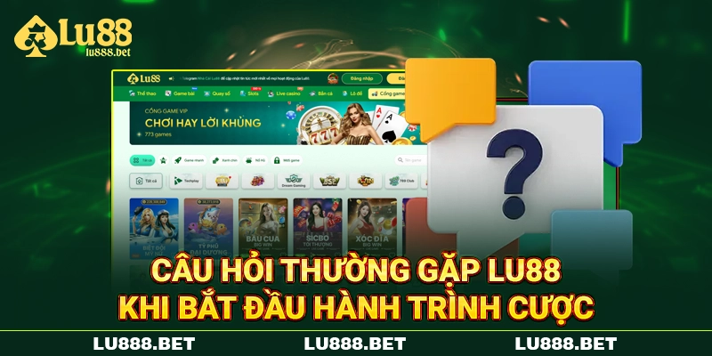 Câu hỏi thường gặp LU88 khi bắt đầu hành trình cược Câu hỏi thường gặp LU88 khi bắt đầu hành trình cược