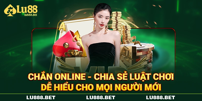 Chắn Online - Chia Sẻ Luật Chơi Dễ Hiểu Cho Mọi Người Mới