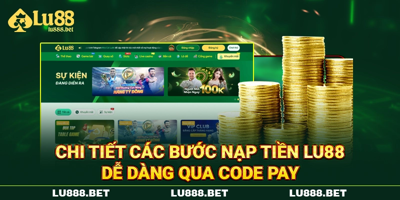 Chi tiết các bước nạp tiền LU88 dễ dàng qua Code Pay Chi tiết các bước nạp tiền LU88 dễ dàng qua Code Pay
