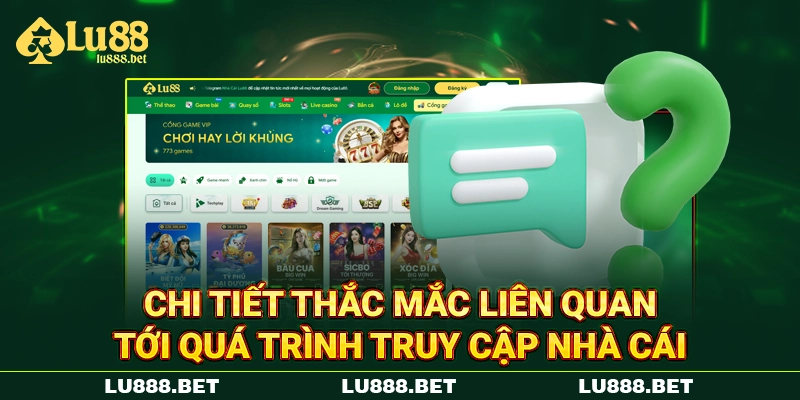 Chi tiết câu hỏi thường gặp Lu88 liên quan tới quá trình truy cập nhà cái Chi tiết câu hỏi thường gặp Lu88 liên quan tới quá trình truy cập nhà cái