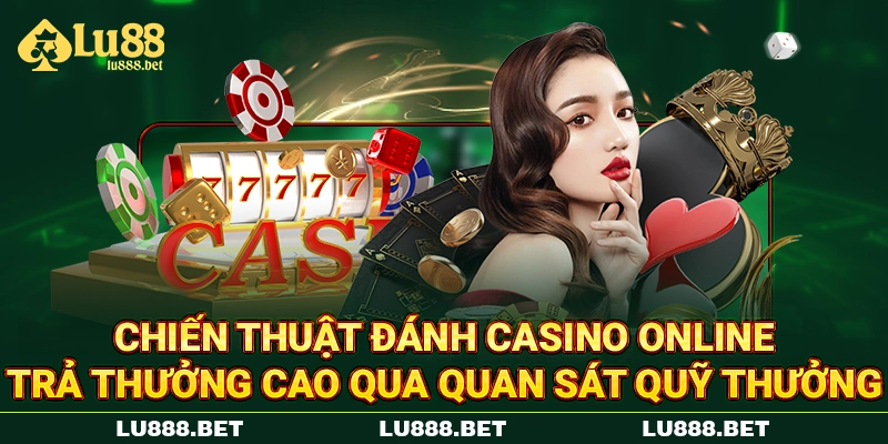 Chiến thuật đánh casino online trả thưởng cao qua quan sát quỹ thưởng Chiến thuật đánh casino online trả thưởng cao qua quan sát quỹ thưởng
