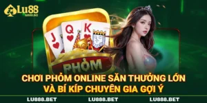 Chơi Phỏm Online Săn Thưởng Lớn Và Bí Kíp Chuyên Gia Gợi Ý