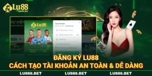 Đăng Ký LU88 - Cách Tạo Tài Khoản An Toàn & Dễ Dàng
