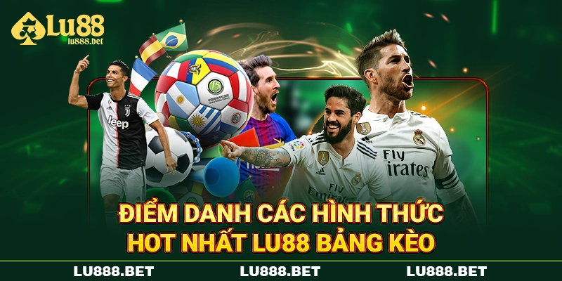 Điểm danh các hình thức hot nhất Lu88 bảng kèo