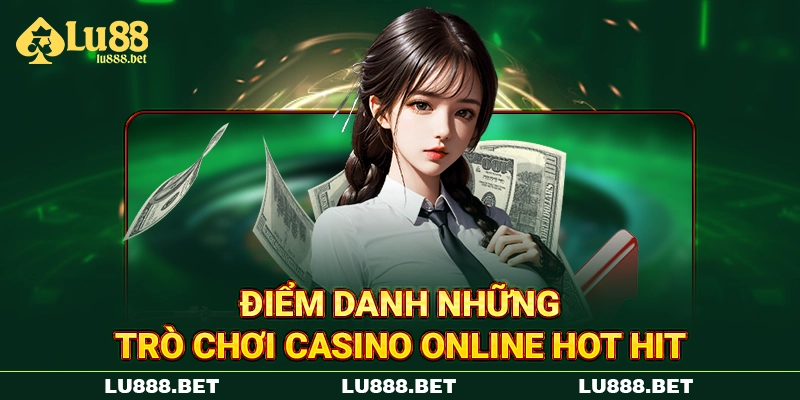 Điểm danh những trò chơi Casino online hot hit Điểm danh những trò chơi Casino online hot hit