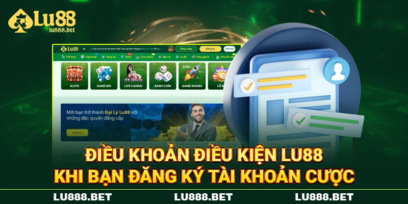 Điều khoản điều kiện LU88 khi bạn đăng ký tài khoản cược Điều khoản điều kiện LU88 khi bạn đăng ký tài khoản cược