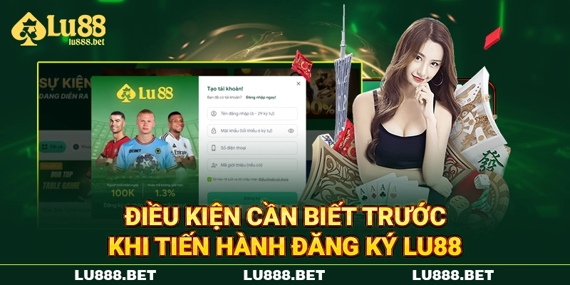 Điều kiện cần biết trước khi tiến hành đăng ký LU88