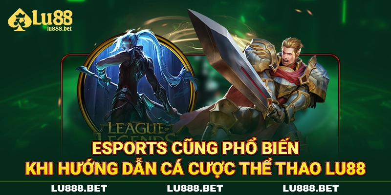 Esports cũng phổ biến khi hướng dẫn cá cược thể thao LU88 Esports cũng phổ biến khi hướng dẫn cá cược thể thao LU88