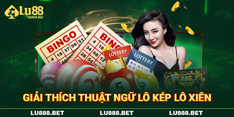 Giải thích thuật ngữ lô kép lô xiên Giải thích thuật ngữ lô kép lô xiên