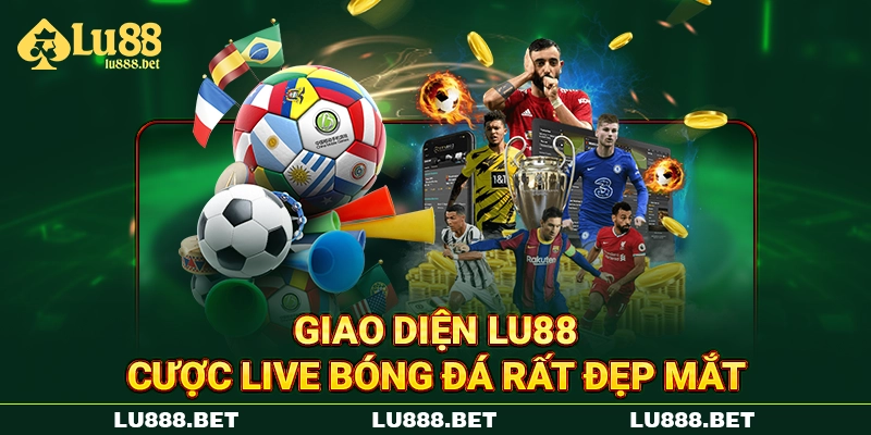 Giao diện Lu88 cược live bóng đá rất đẹp mắt
