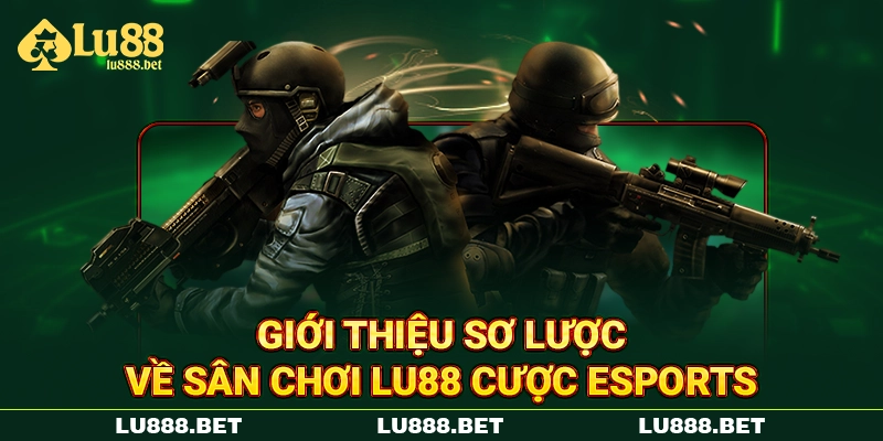 Giới thiệu sơ lược về sân chơi LU88 cược eSports Giới thiệu sơ lược về sân chơi LU88 cược eSports