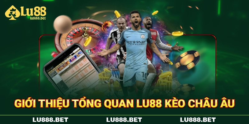 Giới thiệu tổng quan LU88 kèo châu Âu Giới thiệu tổng quan LU88 kèo châu Âu