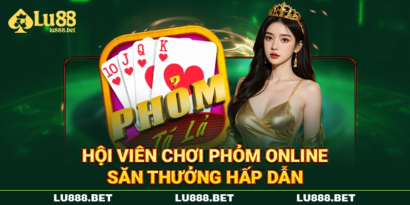 Hội viên chơi Phỏm online săn thưởng hấp dẫn Hội viên chơi Phỏm online săn thưởng hấp dẫn