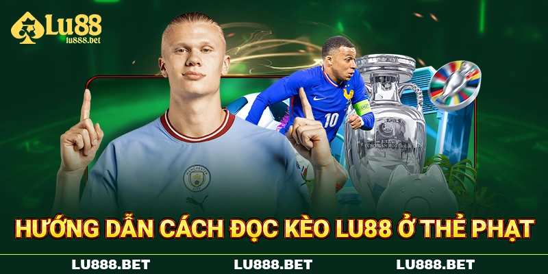 Hướng dẫn cách đọc kèo LU88 ở thẻ phạt Hướng dẫn cách đọc kèo LU88 ở thẻ phạt