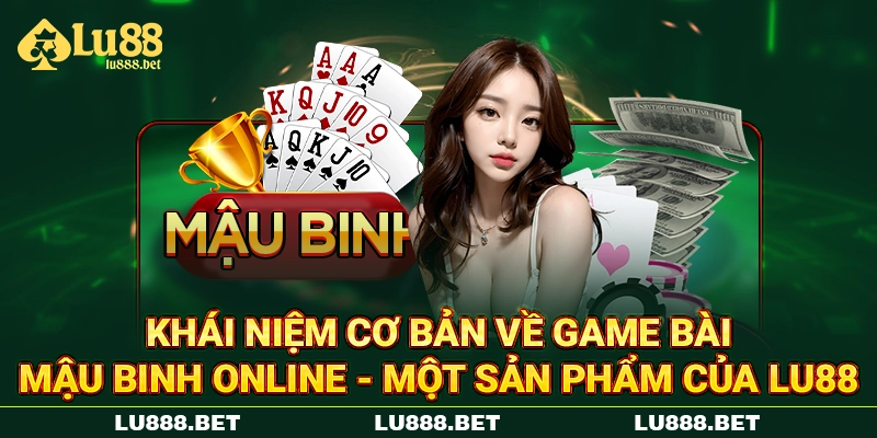 Khái niệm cơ bản về game bài mậu binh online LU88 Khái niệm cơ bản về game bài mậu binh online LU88
