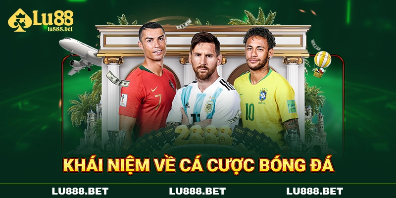 Khái niệm về cá cược bóng đá Khái niệm về cá cược bóng đá