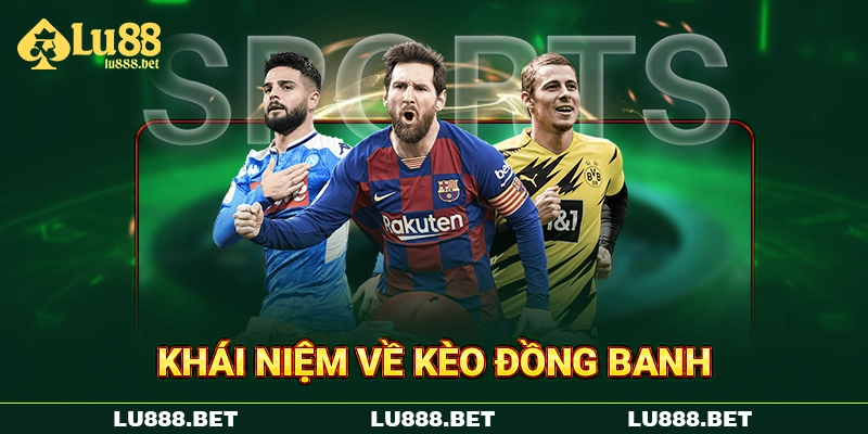 Khái niệm về kèo đồng banh Khái niệm về kèo đồng banh