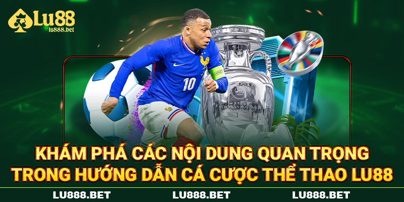 Khám phá các nội dung quan trọng trong hướng dẫn cá cược thể thao LU88 Khám phá các nội dung quan trọng trong hướng dẫn cá cược thể thao LU88