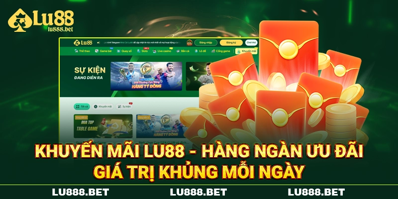 Khuyến Mãi LU88 - Hàng Ngàn Ưu Đãi Giá Trị Khủng Mỗi Ngày