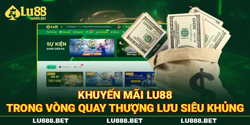 Khuyến mãi LU88 trong vòng quay thượng lưu siêu khủng Khuyến mãi LU88 trong vòng quay thượng lưu siêu khủng
