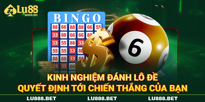 Kinh nghiệm đánh lô đề quyết định tới chiến thắng của bạn Kinh nghiệm đánh lô đề quyết định tới chiến thắng của bạn