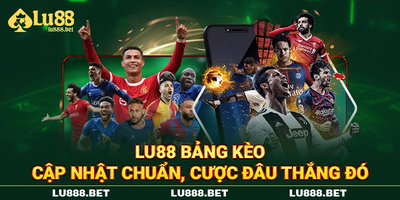 Lu88 Bảng Kèo - Cập Nhật Chuẩn, Cược Đâu Thắng Đó