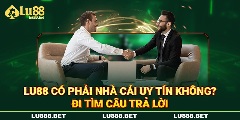 LU88 có phải nhà cái uy tín không? Đi tìm câu trả lời LU88 có phải nhà cái uy tín không? Đi tìm câu trả lời