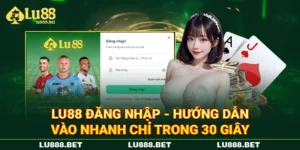 LU88 Đăng Nhập - Hướng Dẫn Vào Nhanh Chỉ Trong 30 Giây