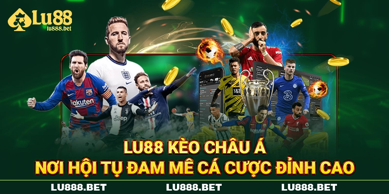 LU88 Kèo Châu Á - Nơi Hội Tụ Đam Mê Cá Cược Đỉnh Cao