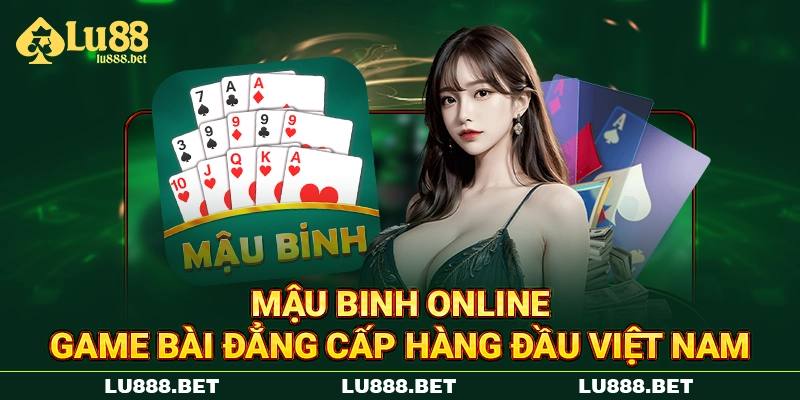Mậu Binh Online - Game Bài Đẳng Cấp Hàng Đầu Việt Nam