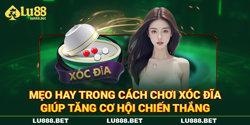 Mẹo hay trong cách chơi xóc đĩa giúp tăng cơ hội chiến thắng Mẹo hay trong cách chơi xóc đĩa giúp tăng cơ hội chiến thắng