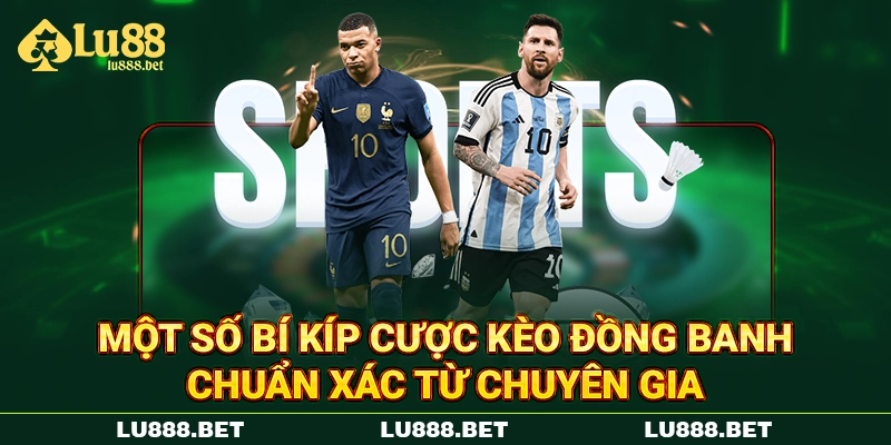 Một số bí kíp cược kèo đồng banh chuẩn xác từ chuyên gia Một số bí kíp cược kèo đồng banh chuẩn xác từ chuyên gia