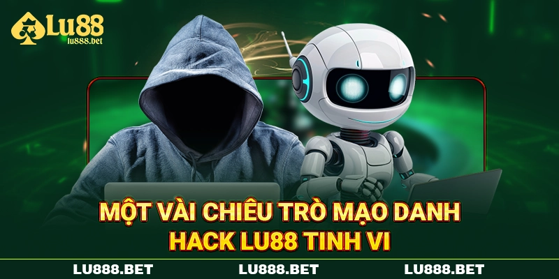 Một vài chiêu trò mạo danh hack LU88 tinh vi Một vài chiêu trò mạo danh hack LU88 tinh vi