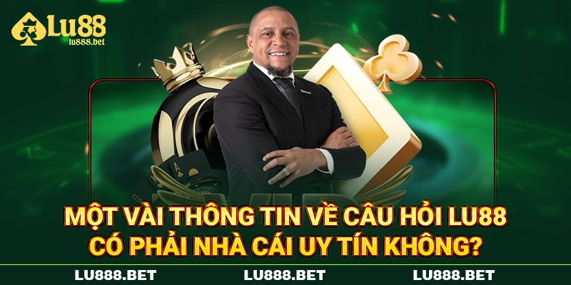 Một vài thông tin về câu hỏi LU88 có phải nhà cái uy tín không? Một vài thông tin về câu hỏi LU88 có phải nhà cái uy tín không?