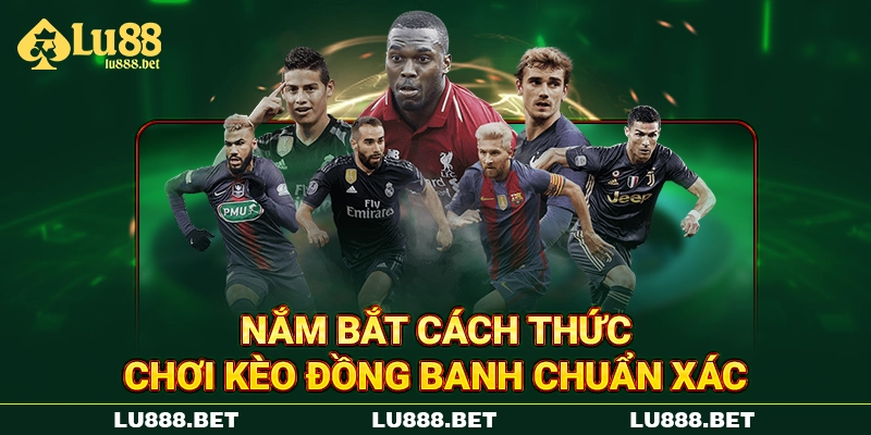 Nắm bắt cách thức chơi kèo đồng banh chuẩn xác Nắm bắt cách thức chơi kèo đồng banh chuẩn xác