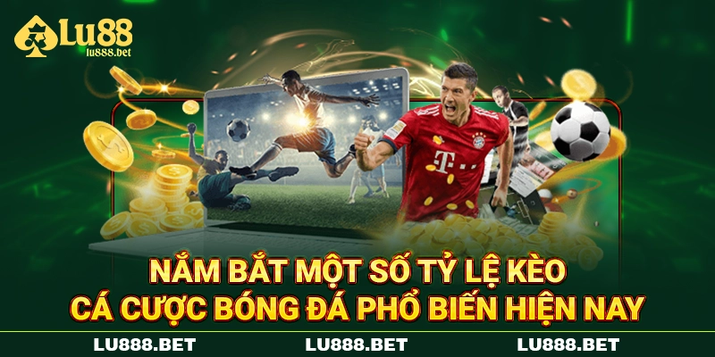 Nắm bắt một số tỷ lệ kèo cá cược bóng đá phổ biến hiện nay Nắm bắt một số tỷ lệ kèo cá cược bóng đá phổ biến hiện nay