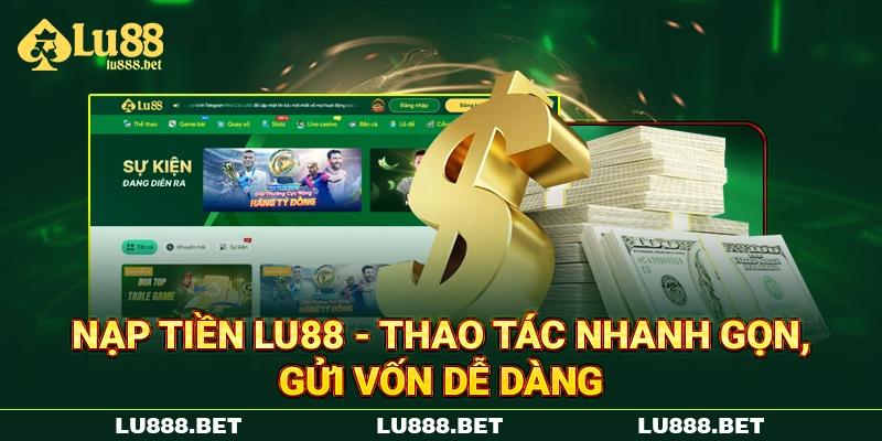 Nạp Tiền LU88 - Thao Tác Nhanh Gọn, Gửi Vốn Dễ Dàng