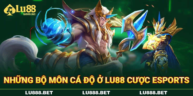 Những bộ môn cá độ ở LU88 cược eSports Những bộ môn cá độ ở LU88 cược eSports