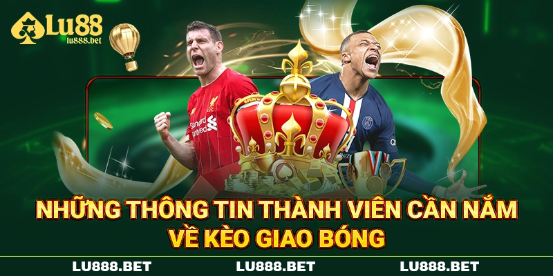 Những thông tin thành viên cần nắm về kèo giao bóng Những thông tin thành viên cần nắm về kèo giao bóng