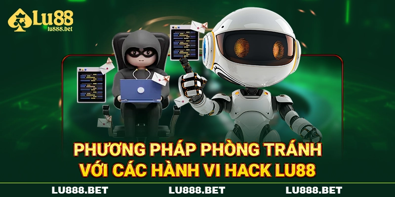 Phương pháp phòng tránh với các hành vi hack LU88 Phương pháp phòng tránh với các hành vi hack LU88