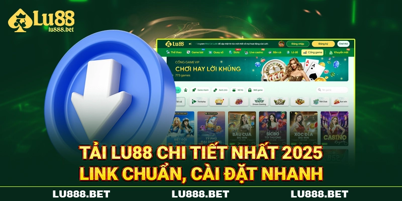 Tải LU88 Chi Tiết Nhất 2025 - Link Chuẩn, Cài Đặt Nhanh