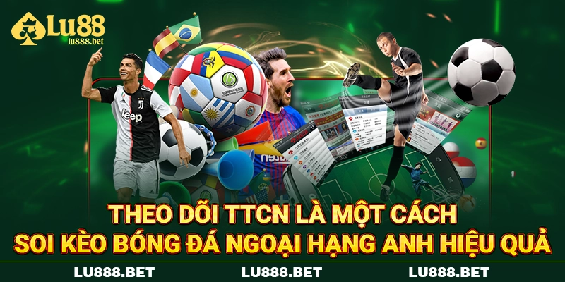 Theo dõi TTCN là một cách soi kèo bóng đá Ngoại Hạng Anh hiệu quả