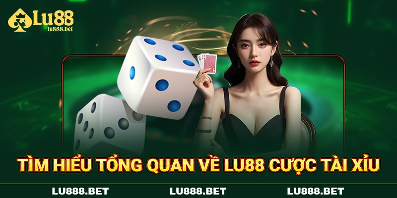 Tìm hiểu tổng quan về LU88 cược tài xỉu Tìm hiểu tổng quan về LU88 cược tài xỉu