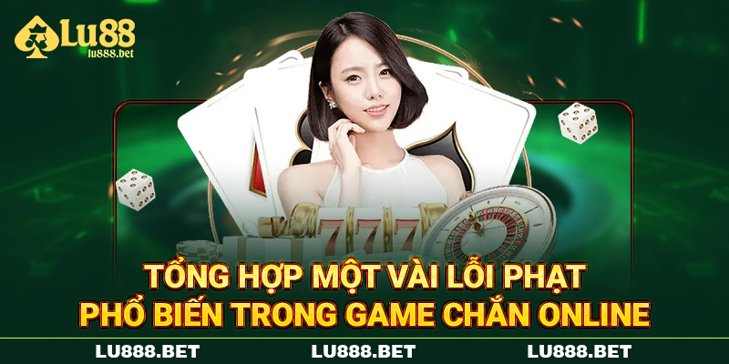 Tổng hợp một vài lỗi phạt phổ biến trong game Chắn online Tổng hợp một vài lỗi phạt phổ biến trong game Chắn online