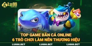 Top Game Bắn Cá Online - 6 Trò Chơi Làm Nên Thương Hiệu